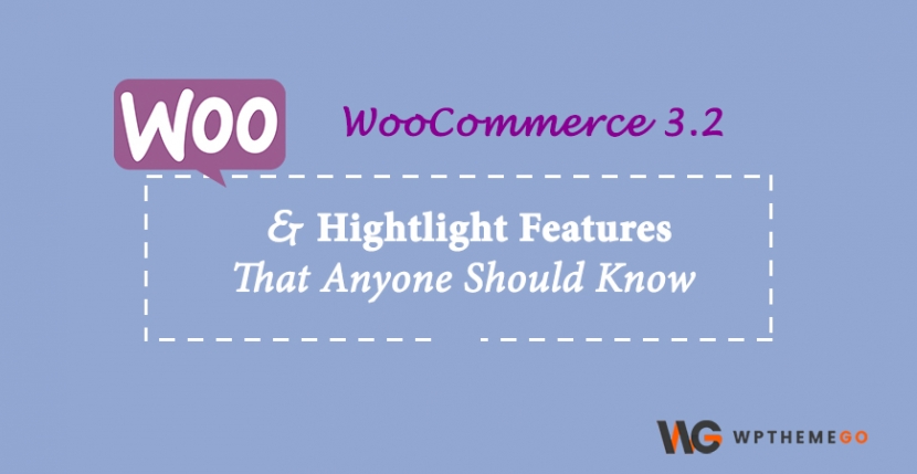 Highlight Features of WooCommerce 3.2 That Anyone Should Know